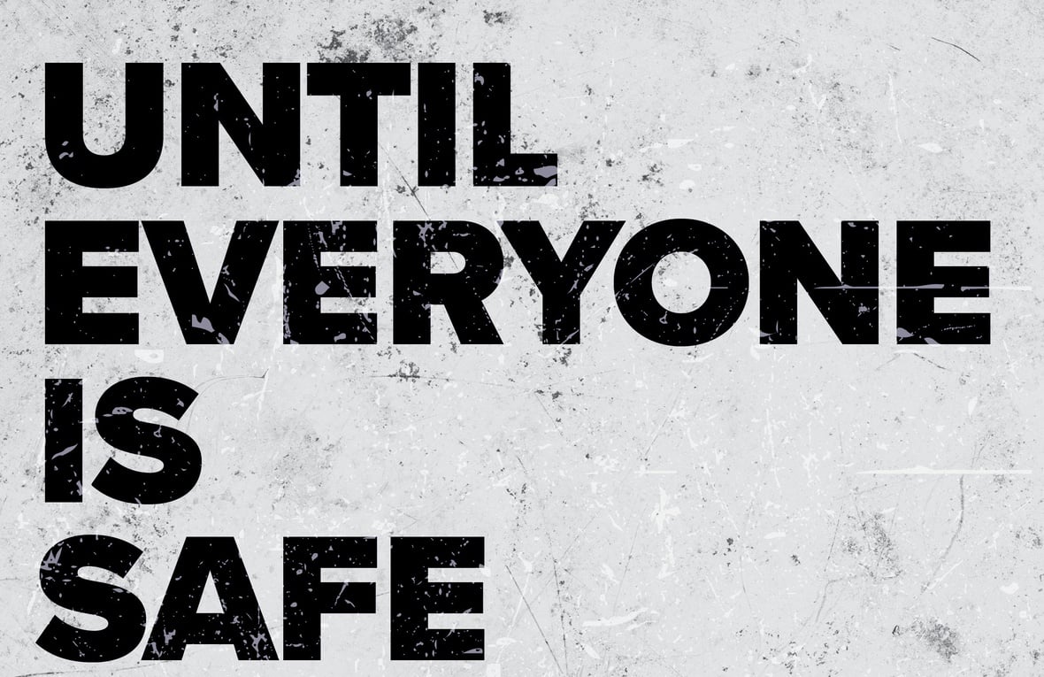 Until Everyone is Safe