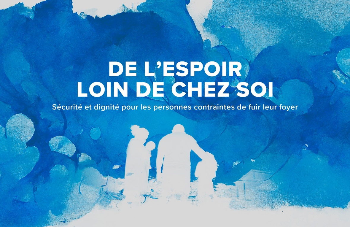 De l'espoir loin de chez soi : Sécurité et dignité pour les personnes contraintes de fuir leur foyer 